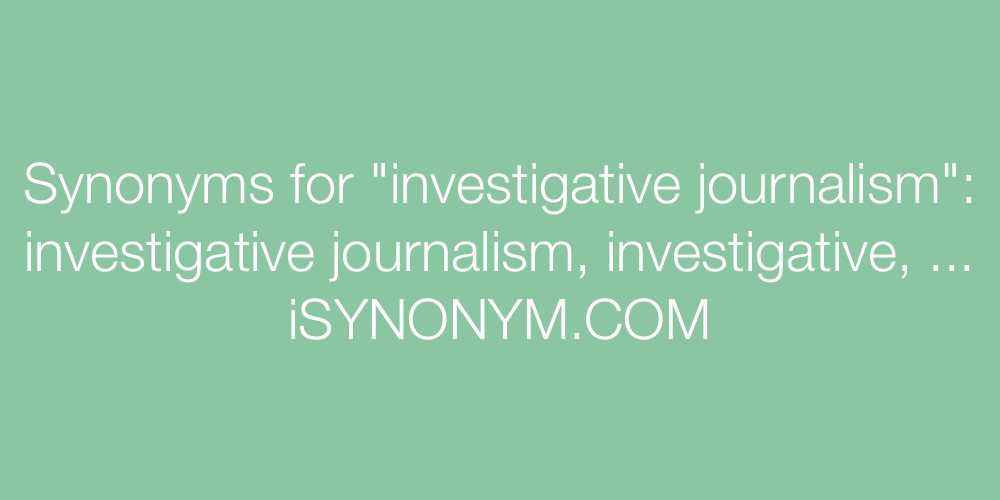 Synonyms investigative journalism