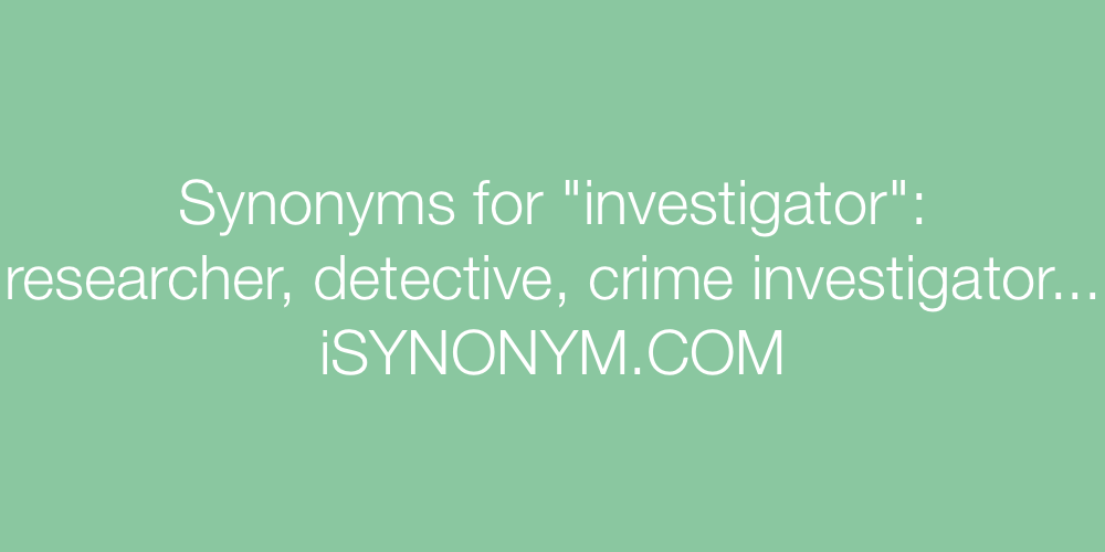 Synonyms investigator