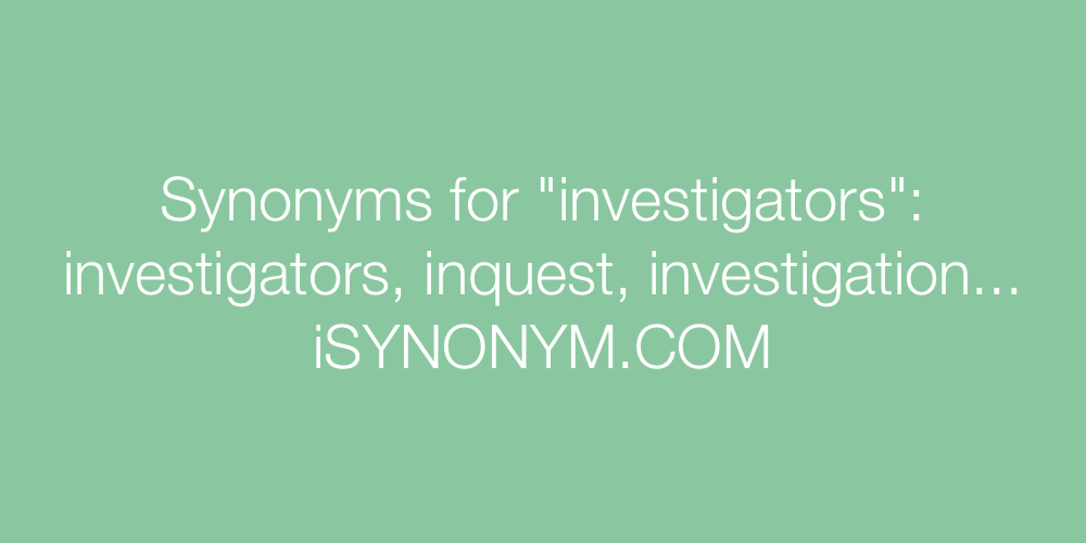 Synonyms investigators