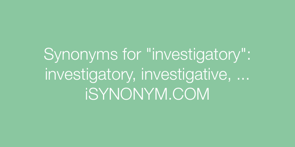 Synonyms investigatory