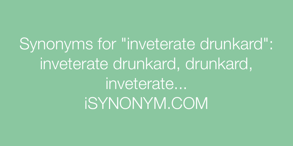 Synonyms inveterate drunkard