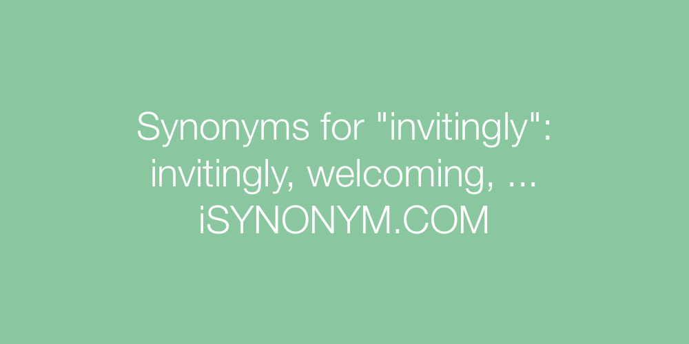 Synonyms invitingly