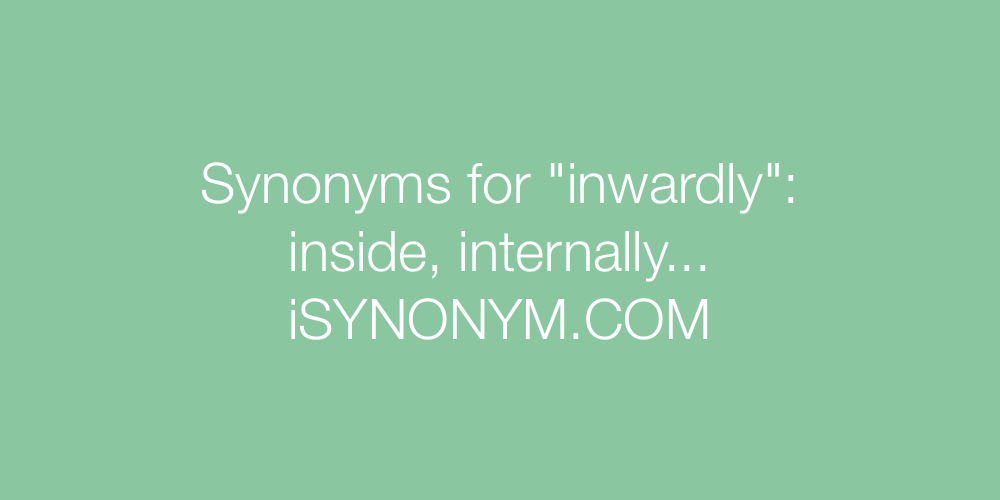 Synonyms inwardly