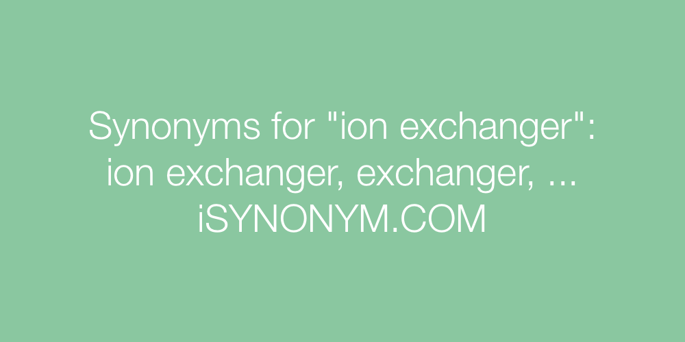 Synonyms ion exchanger