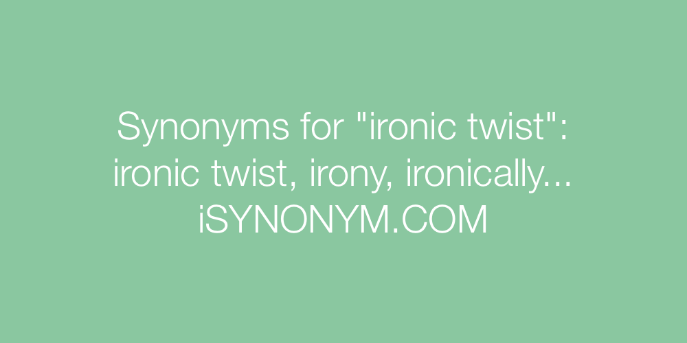 Synonyms ironic twist