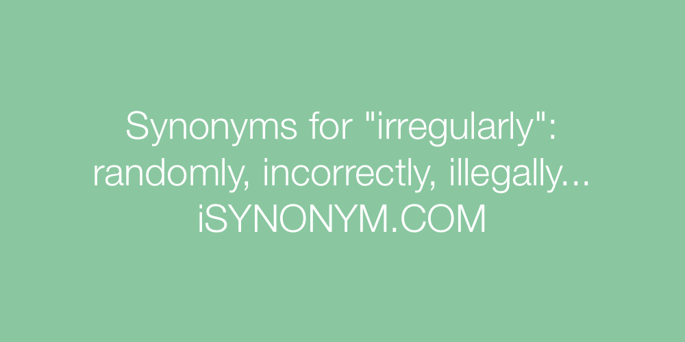 Synonyms irregularly