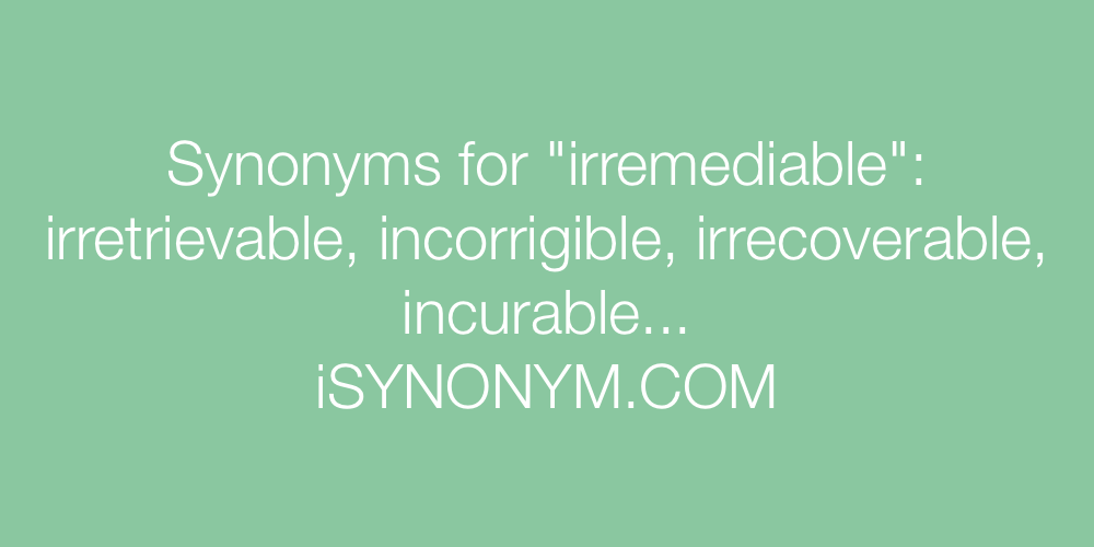 Synonyms irremediable
