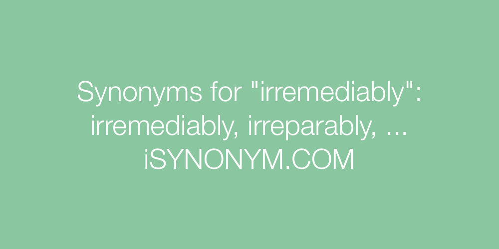 Synonyms irremediably