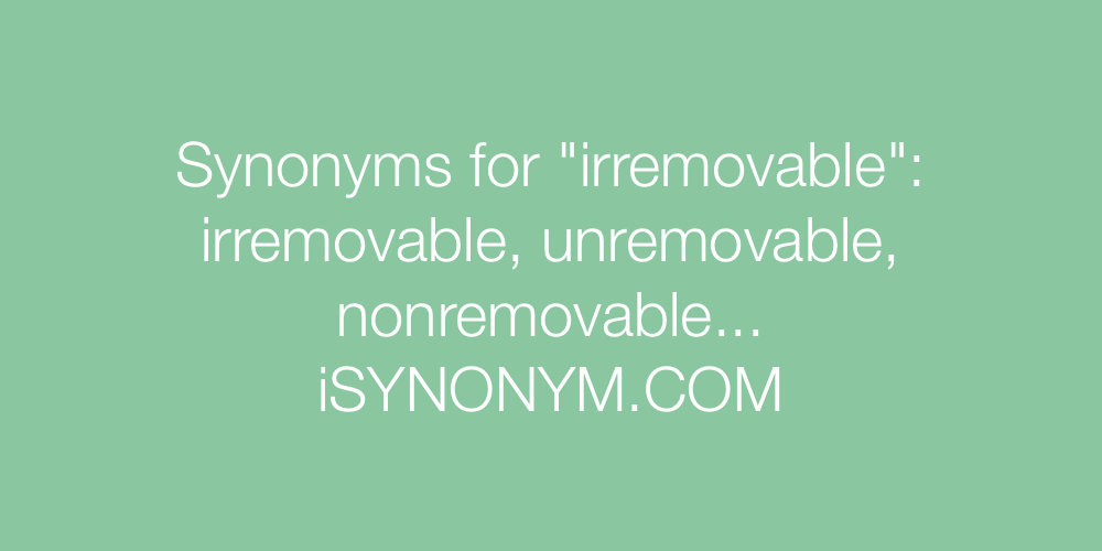 Synonyms irremovable
