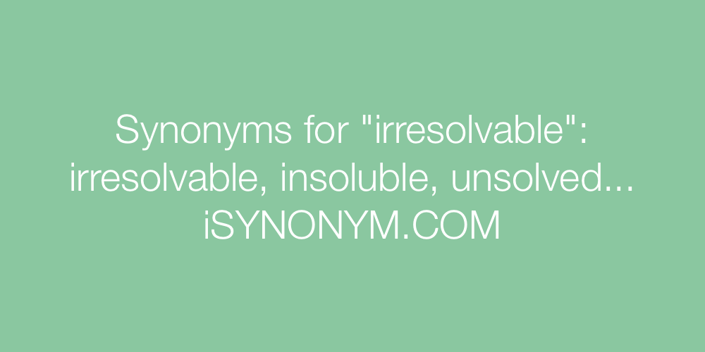 Synonyms irresolvable