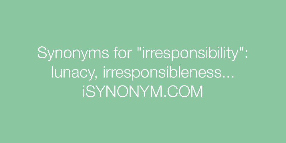 Synonyms irresponsibility