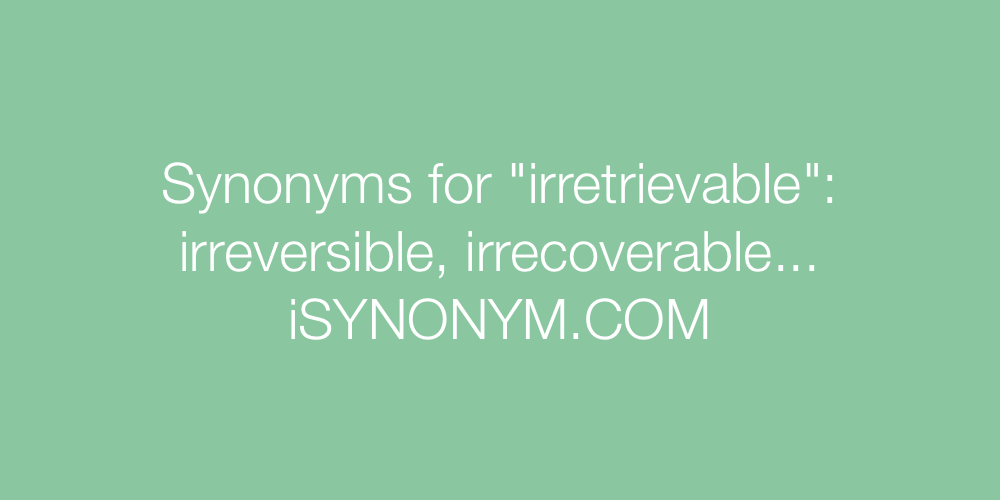 Synonyms irretrievable