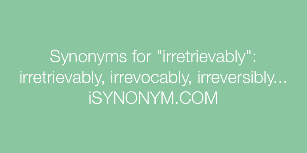 Synonyms irretrievably