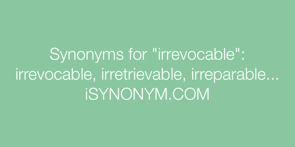 Synonyms irrevocable