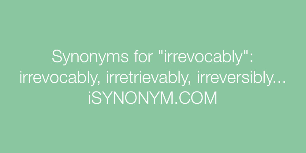 Synonyms irrevocably