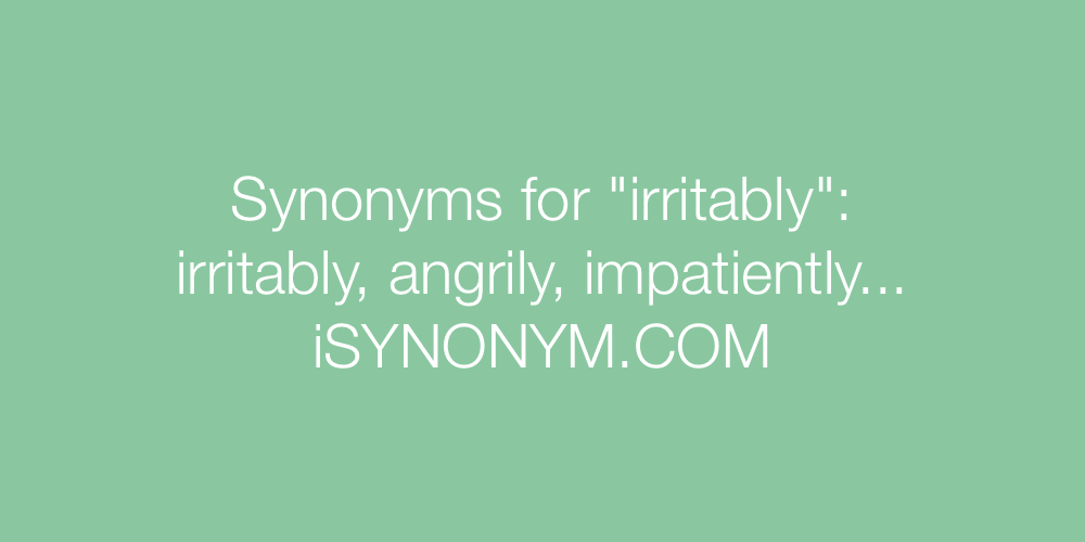 Synonyms irritably