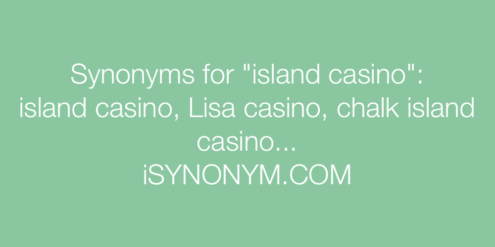 Synonyms island casino