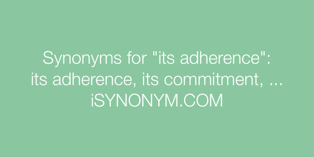 Synonyms its adherence