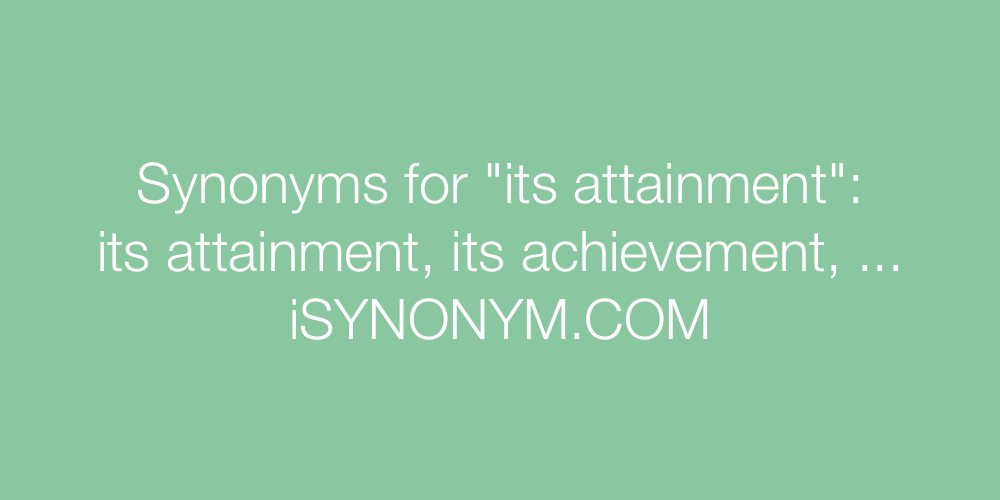 Synonyms its attainment