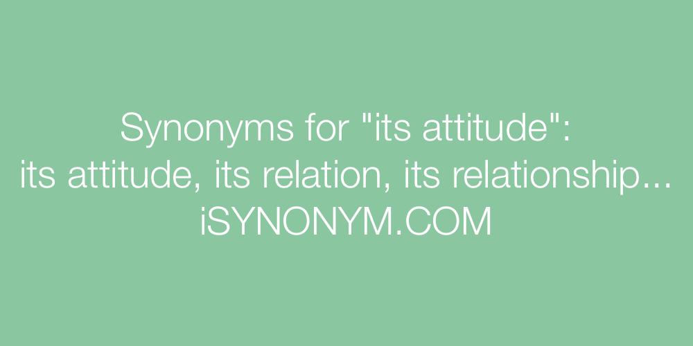 Synonyms its attitude