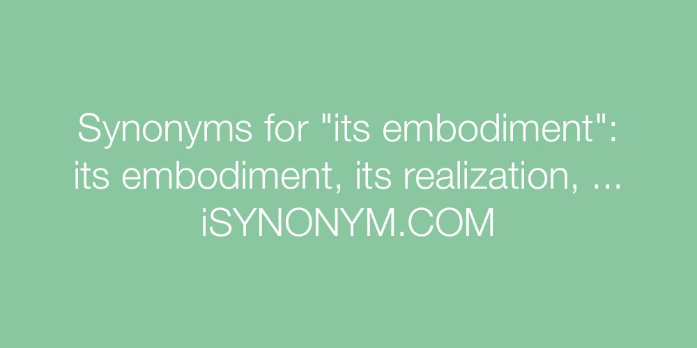 Synonyms its embodiment
