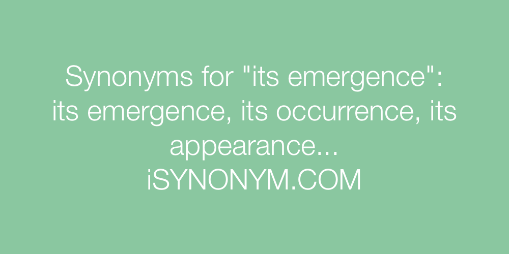 Synonyms its emergence