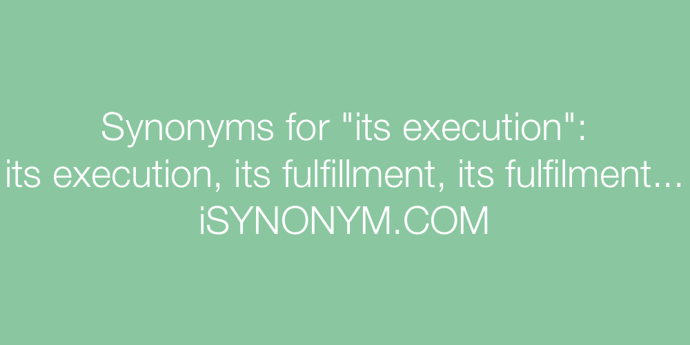 Synonyms its execution