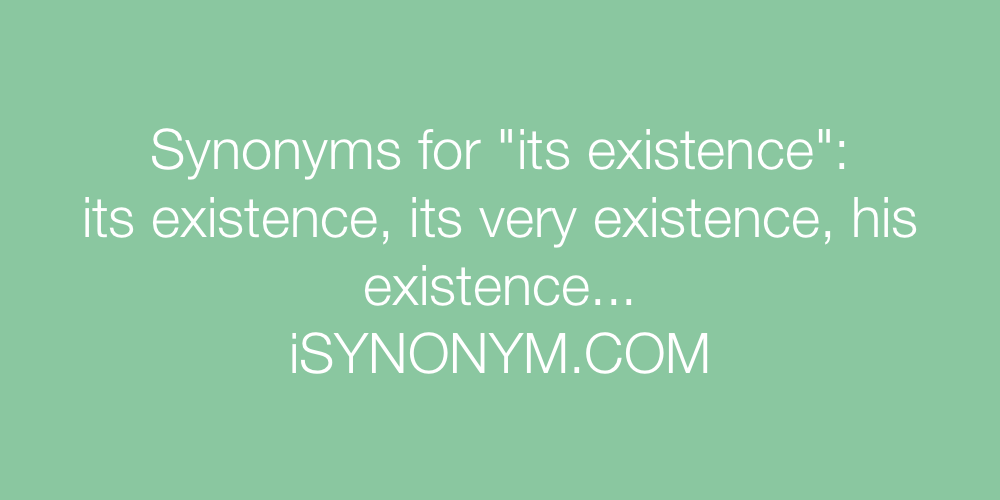 Synonyms its existence