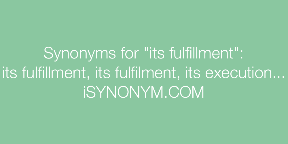 Synonyms its fulfillment