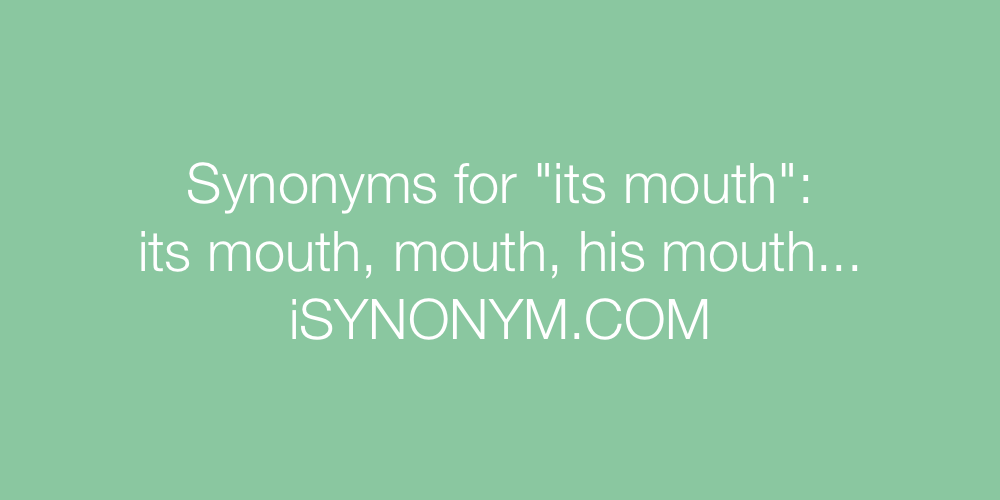 Synonyms its mouth