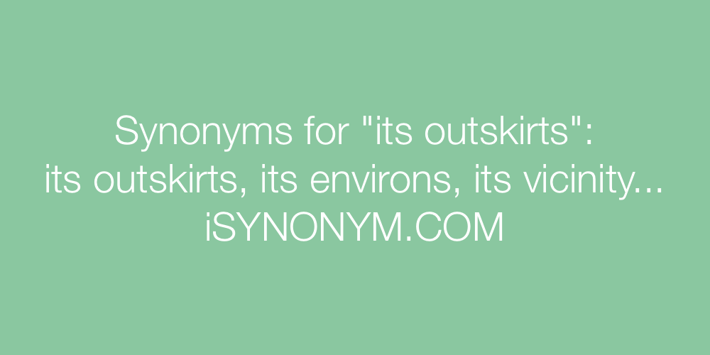 Synonyms its outskirts
