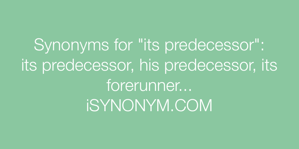 Synonyms its predecessor