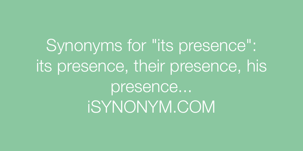 Synonyms its presence