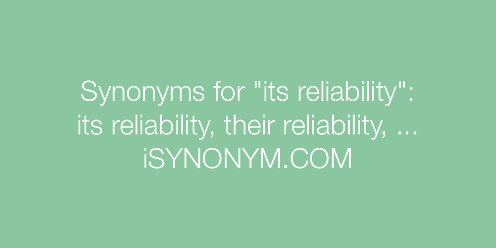 Synonyms its reliability