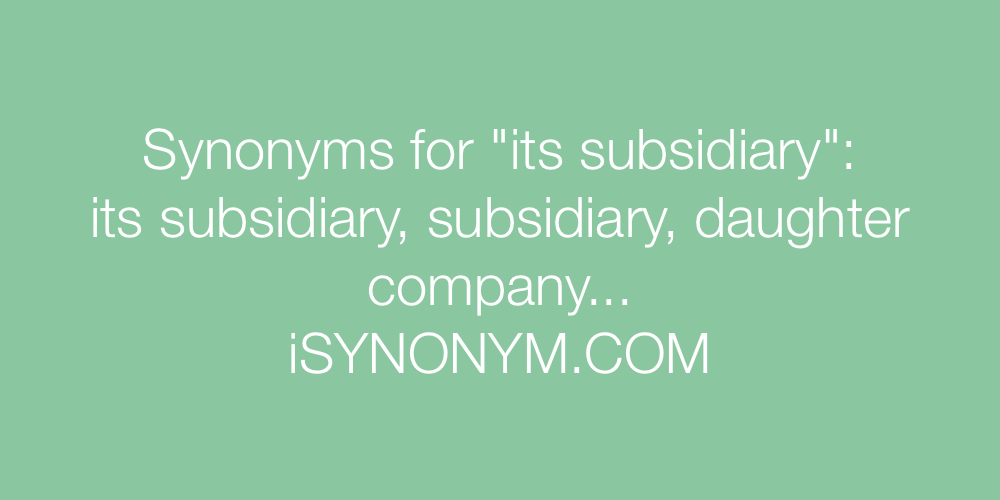 Synonyms its subsidiary