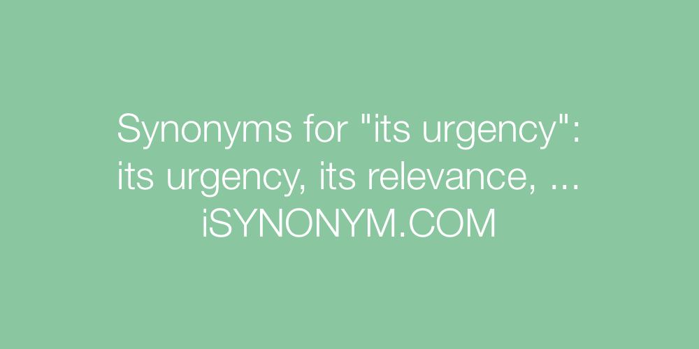 Synonyms its urgency