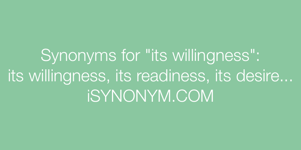 Synonyms its willingness