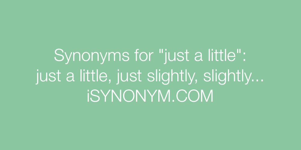 Synonyms just a little