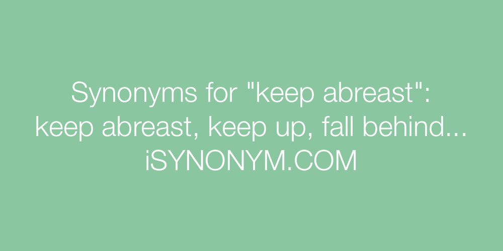 Synonyms for keep abreast  keep abreast synonyms 