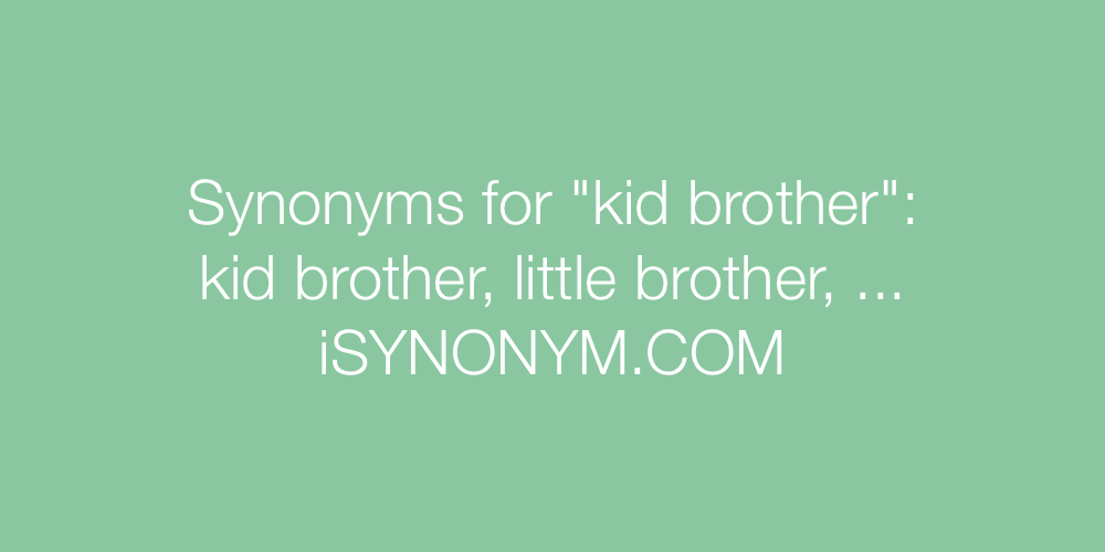 Synonyms kid brother