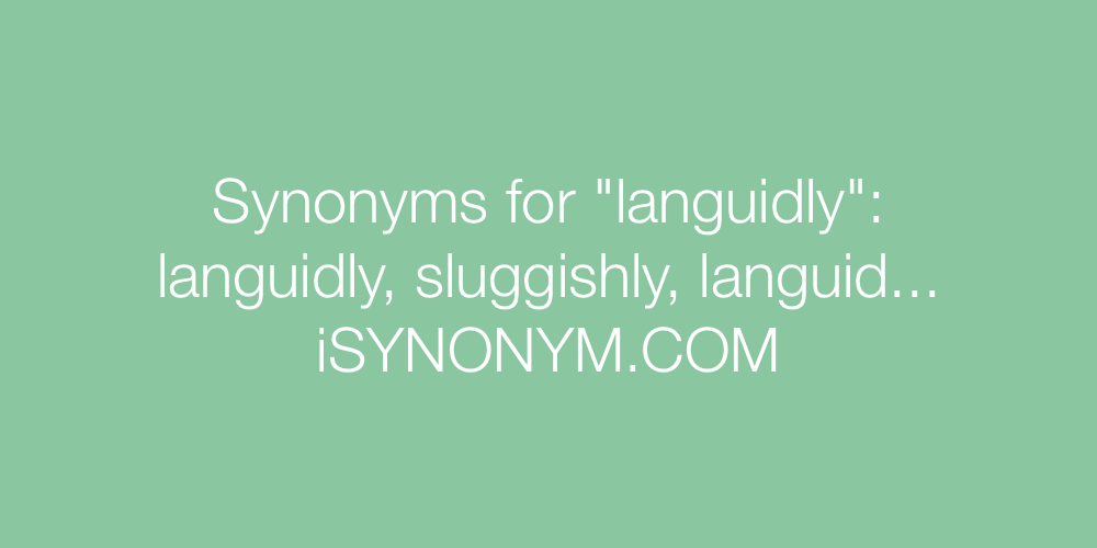 Synonyms languidly