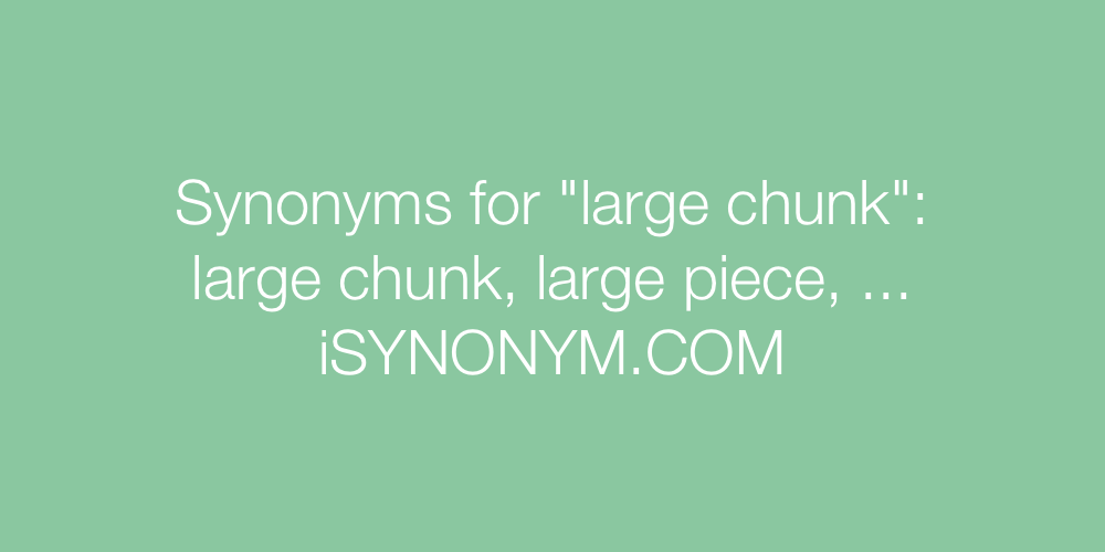 Synonyms large chunk