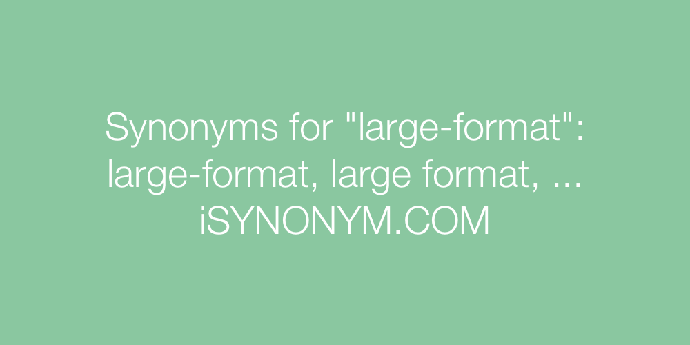 Synonyms large-format