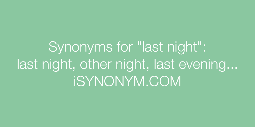 Synonyms last night