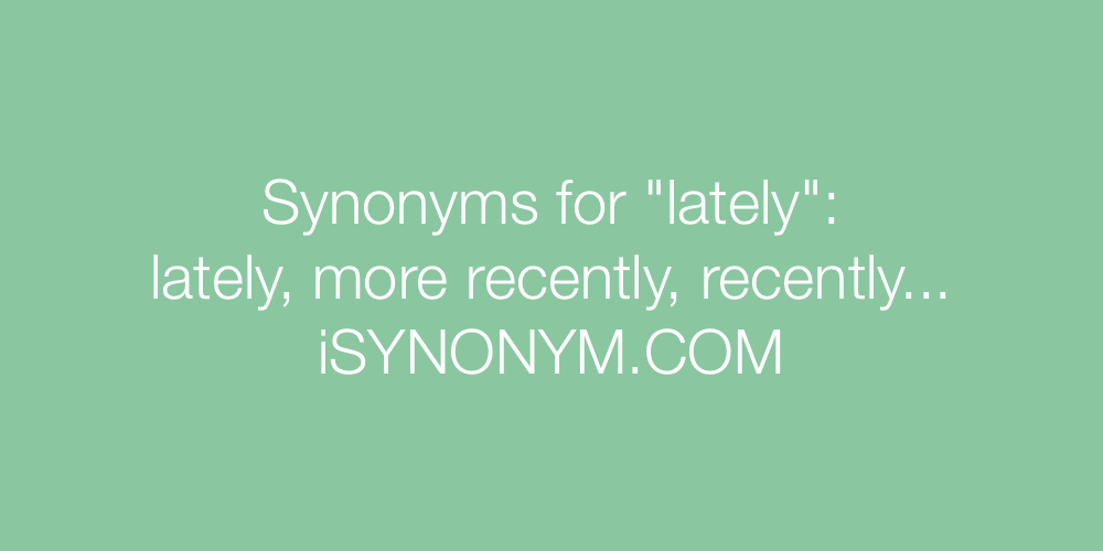 Synonyms lately