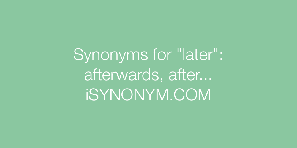 Synonyms later