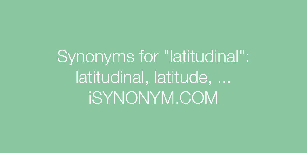 Synonyms latitudinal