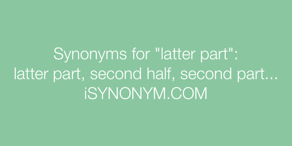Synonyms latter part
