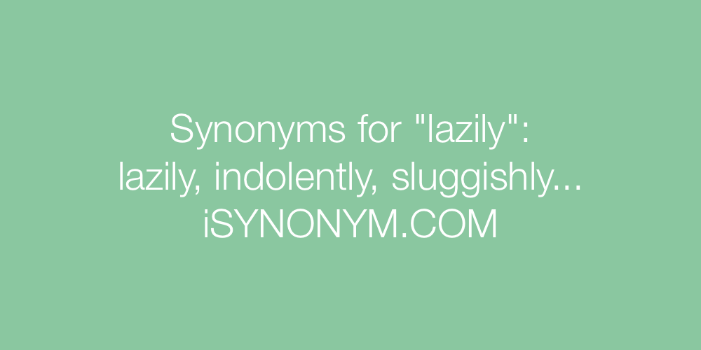 Synonyms lazily
