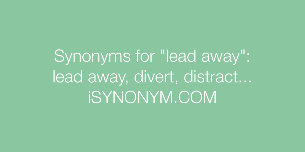 Synonyms lead away